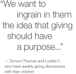 Donors say "We want to ingrain in them the idea that giving should have purpose"